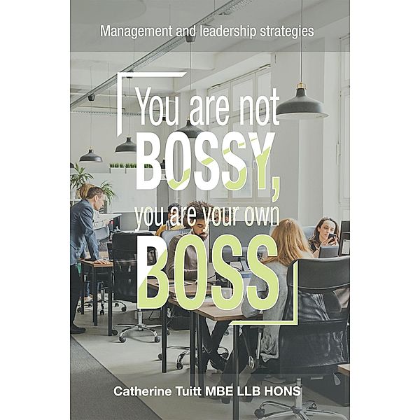 You Are Not Bossy, You Are Your Own Boss, Catherine Tuitt Mbe Llb Hons