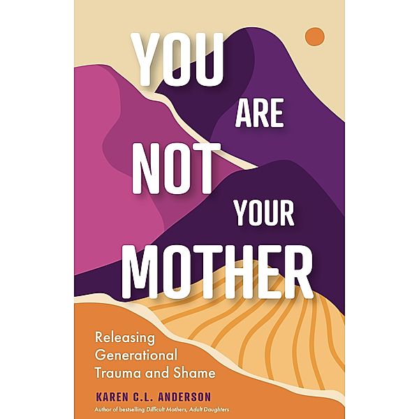 You Are Not Your Mother, Karen C. L. Anderson