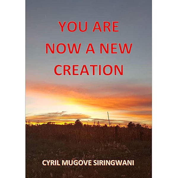 You Are Now a New Creation, Cyril Mugove Siringwani