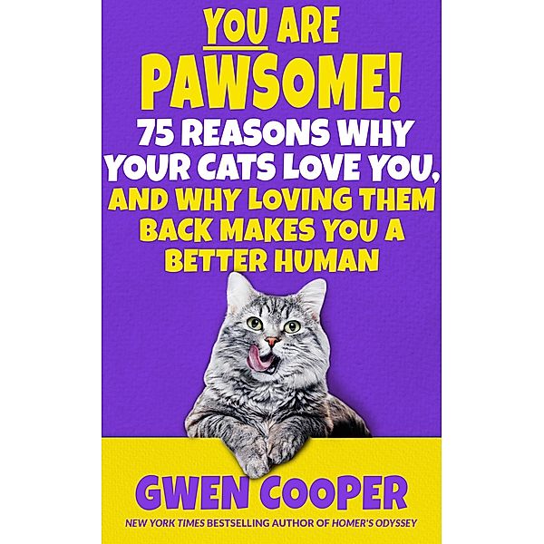 You are Pawsome! 75 Reasons Why Your Cats Love You, and Why Loving Them Back Makes You a Better Human (The PAWSOME! Series, #2) / The PAWSOME! Series, Gwen Cooper