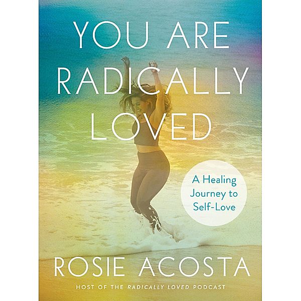 You Are Radically Loved, Rosie Acosta