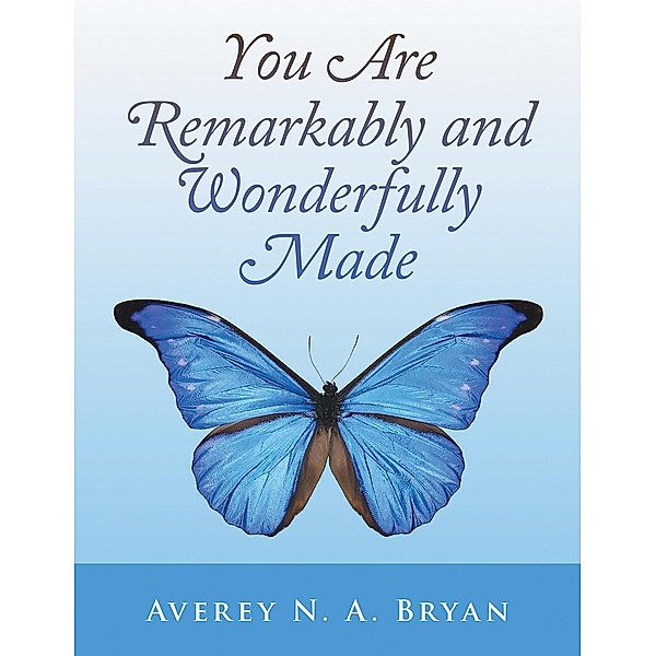 You Are Remarkably and Wonderfully Made, Averey N. A. Bryan
