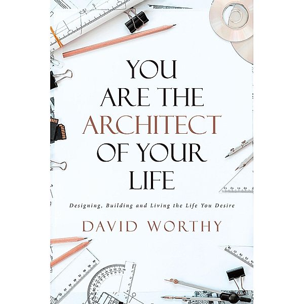 You are the Architect of Your Life, David Worthy