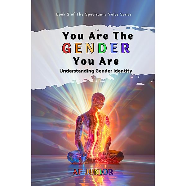 You Are The Gender You Are (The Spectrum's Voice, #2) / The Spectrum's Voice, Af Junior