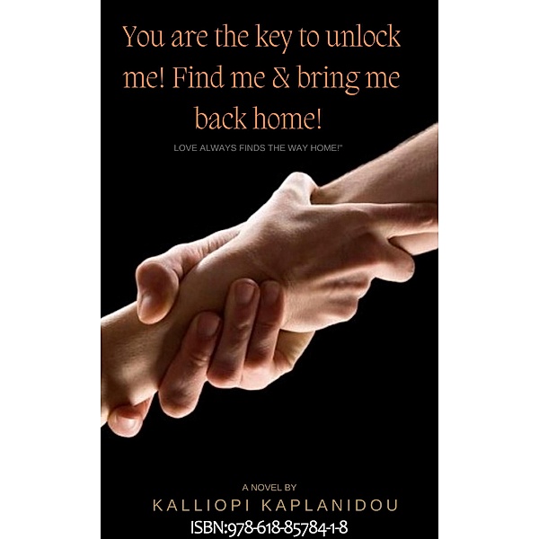 You Are The Key To Unlock Me Find Me & Bring Me Back Home, Kalliopi Kaplanidou
