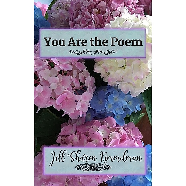 You Are the Poem, Jill Sharon Kimmelman