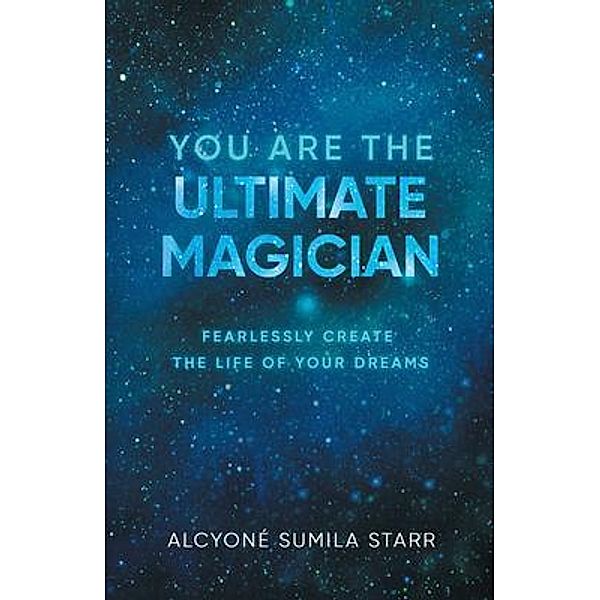You Are The Ultimate Magician / Sumila Bahadur, Alcyone Sumila Starr
