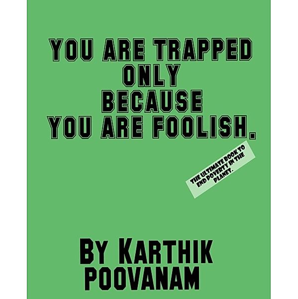 You are trapped only because you are foolish, Karthik Poovanam