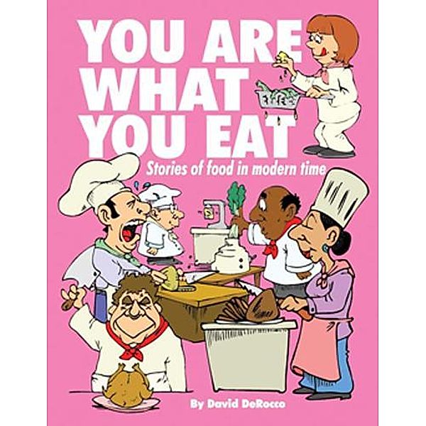 You Are What You Eat: Stories About Food in Modern Times, David Derocco