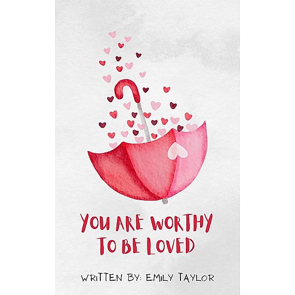 You Are Worthy To Be Loved, Emily Taylor