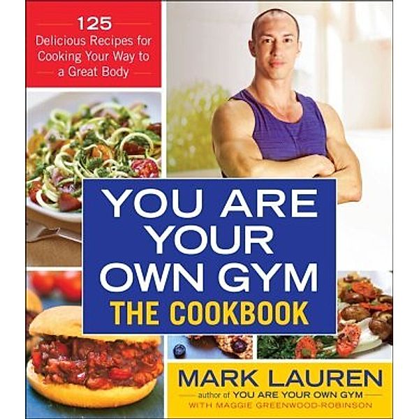 You Are Your Own Gym: The Cookbook, Mark Lauren, Maggie Greenwood-Robinson