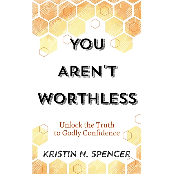 You Aren't Worthless, Kristin N. Spencer
