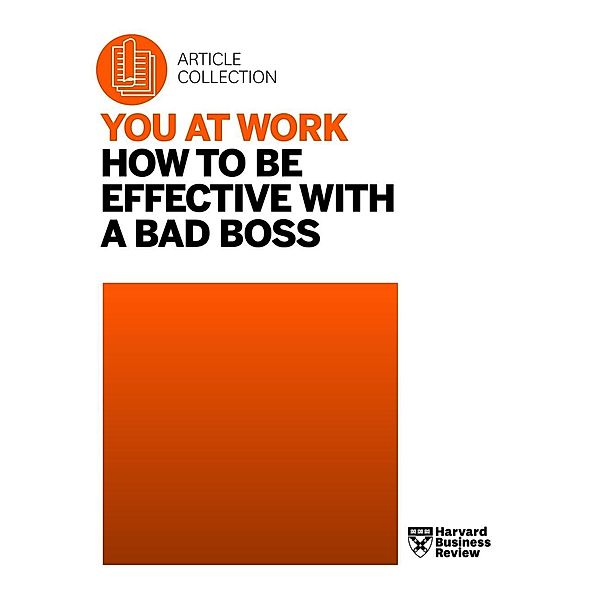 You at Work: How to Be Effective with a Bad Boss / You at Work, Harvard Business Review