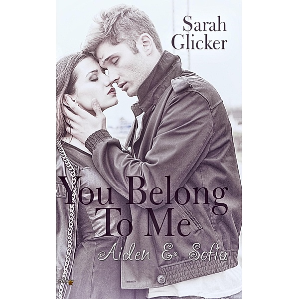 You belong to me: Aiden und Sophia, Sarah Glicker