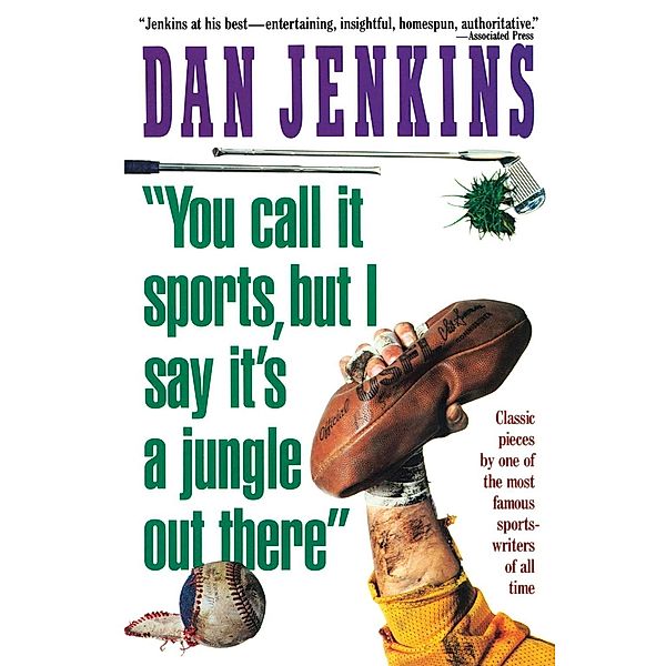 YOU CALL IT SPORTS, BUT I SAY IT'S A JUNGLE OUT THERE!, Dan Jenkins