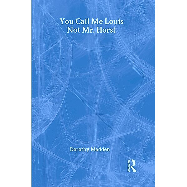 You Call Me Louis, Not Mr. Horst, Dorothy Madden