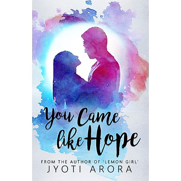 You Came Like Hope, Jyoti Arora