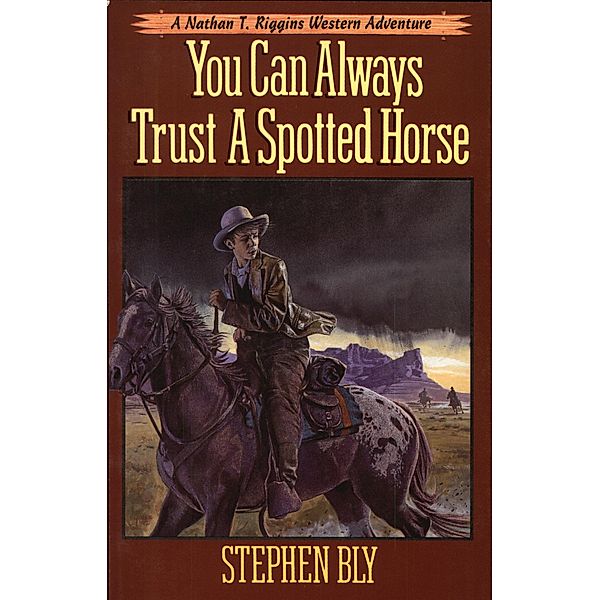 You Can Always Trust A Spotted Horse (The Nathan T. Riggins Western Adventure, #3) / The Nathan T. Riggins Western Adventure, Stephen Bly