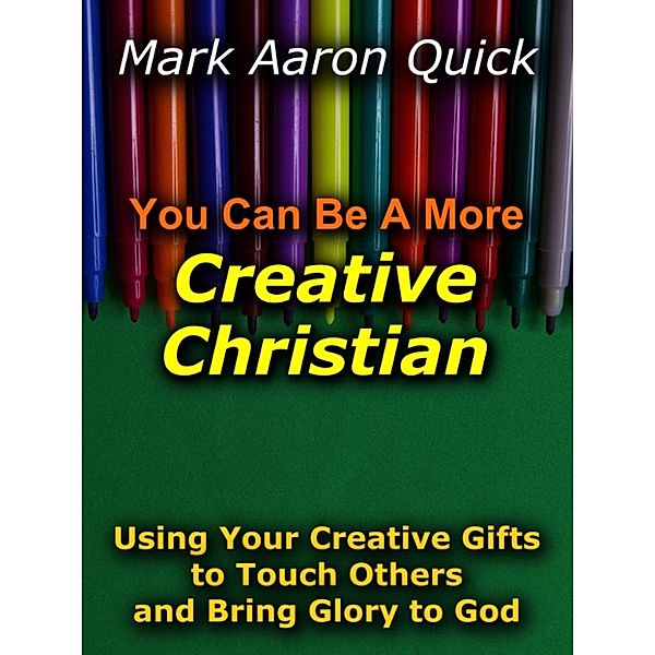 You Can Be A More Creative Christian, Mark Aaron Quick