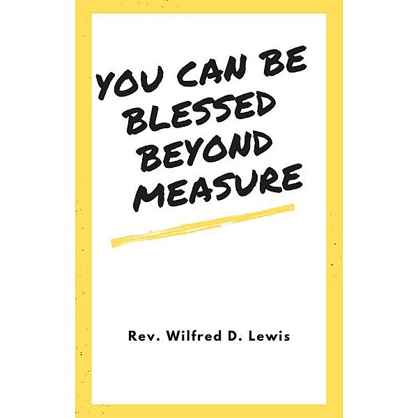 You Can Be Blessed Beyond Measure, Wilfred Lewis