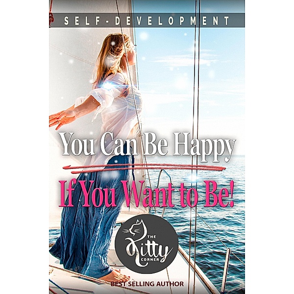 You Can Be Happy If You Want to Be (Self-Development Book) / Self-Development Book, Kitty Corner
