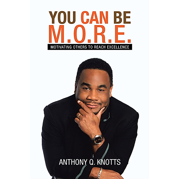 You Can Be M.O.R.E., Anthony Q. Knotts