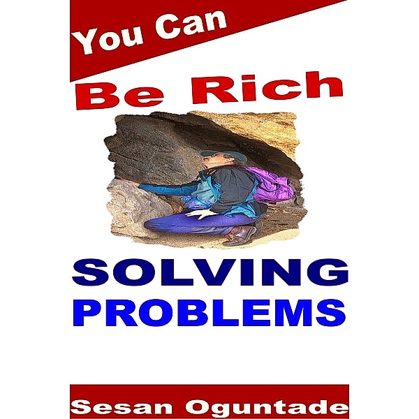 You Can Be Rich Solving Problems, Sesan Oguntade