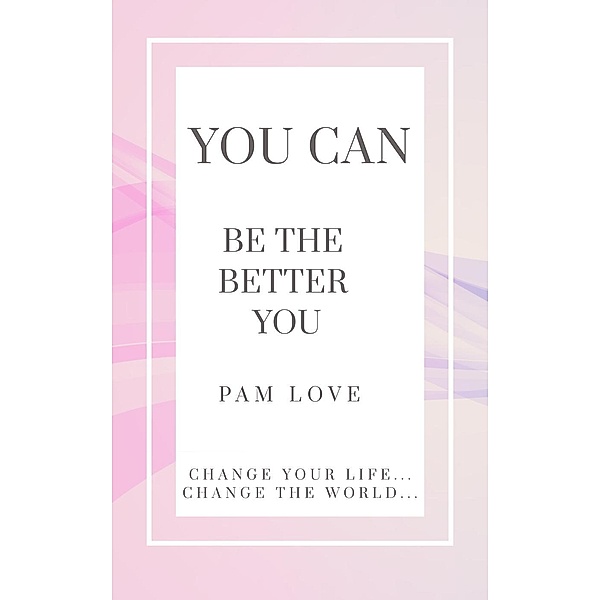 You Can Be the Better You!, Pam Love