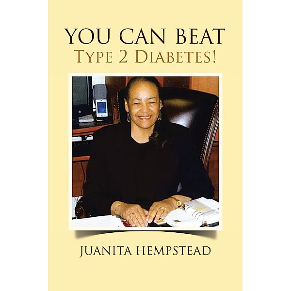 YOU CAN BEAT Type 2 Diabetes!, Juanita Hempstead