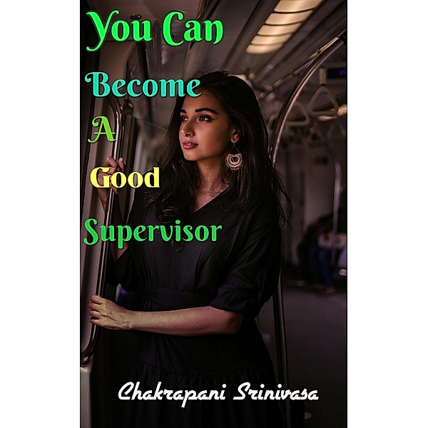 You Can Become a Good Supervisor, Chakrapani Srinivasa