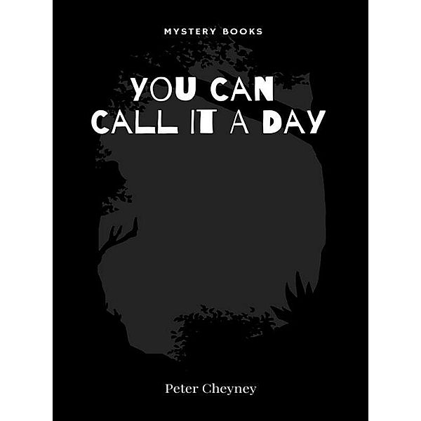 You Can Call It A Day / Dark, Peter Cheyney