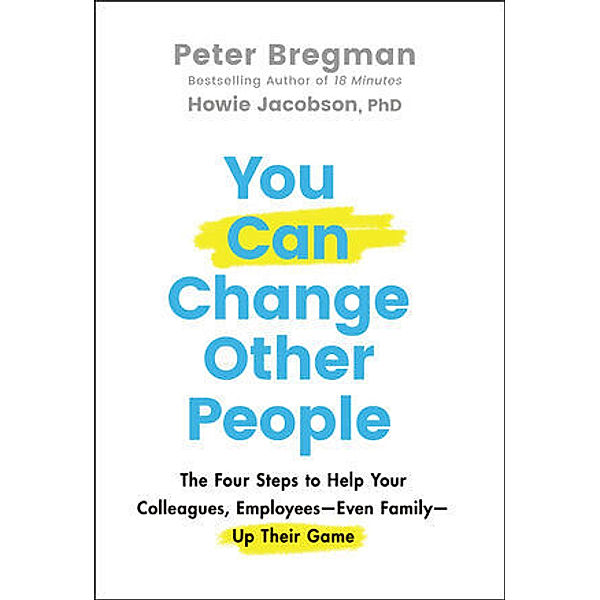 You Can Change Other People, Peter Bregman, Howie Jacobson