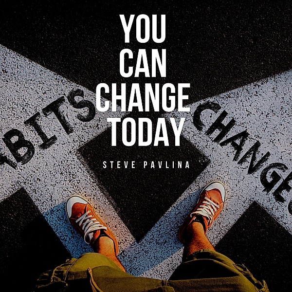You Can Change Today, Steve Pavlina