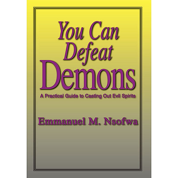 You Can Defeat Demons, Emmanuel M. Nsofwa