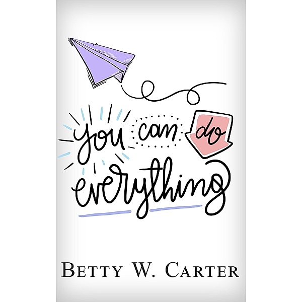 You Can Do Everything, Betty W. Carter