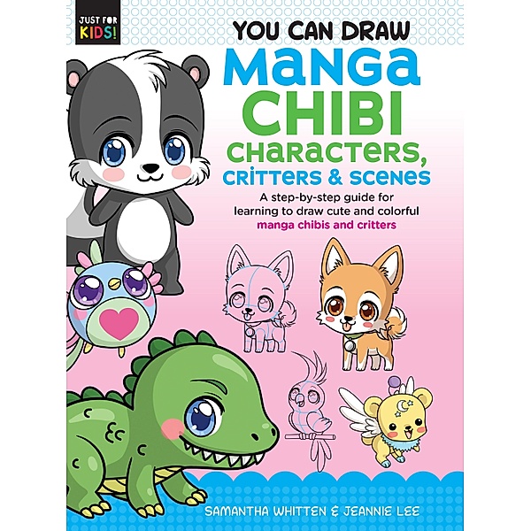 You Can Draw Manga Chibi Characters, Critters & Scenes / Just for Kids!, Samantha Whitten, Jeannie Lee