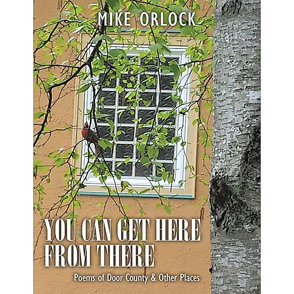 You Can Get Here from There: Poems of Door County & Other Places, Mike Orlock
