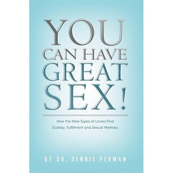 You Can Have Great Sex!, Dennis Perman