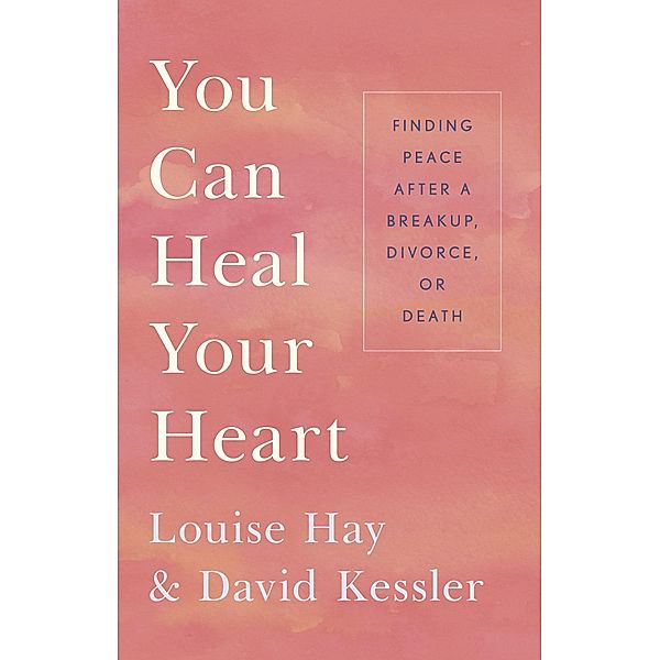 You Can Heal Your Heart, Louise Hay, David Kessler