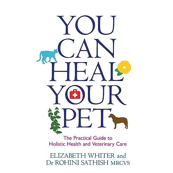 You Can Heal Your Pet, Elizabeth Whiter, Rohini Sathish