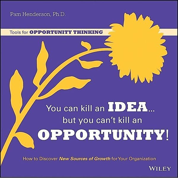 You Can Kill An Idea, But You Can't Kill An Opportunity, Pam Henderson