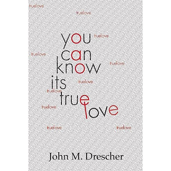 You Can Know It's True Love, John M. Drescher