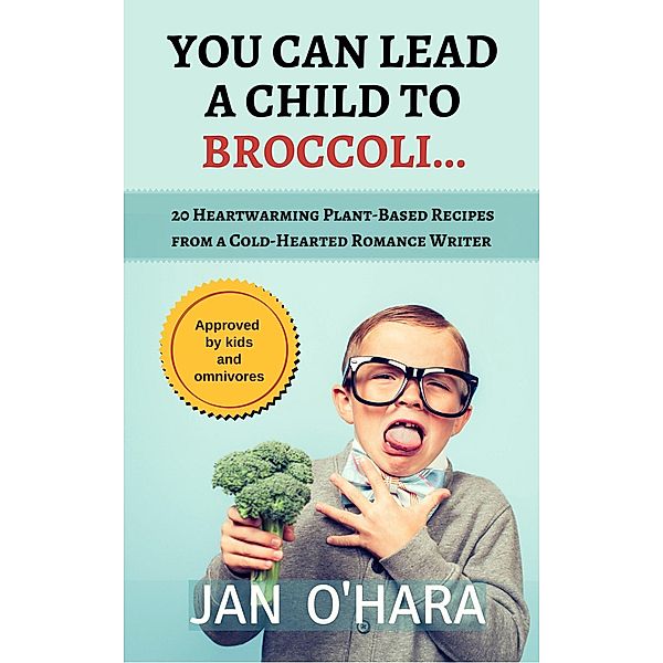 You Can Lead a Child to Broccoli..., Jan O'Hara