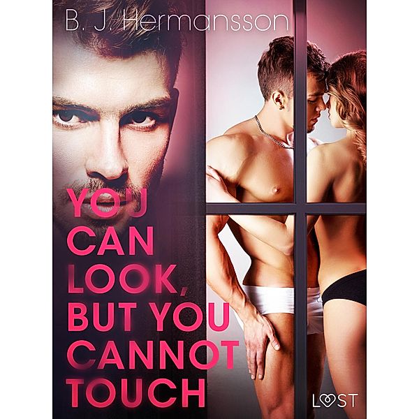 You Can Look, But You Cannot Touch - Erotic Short Story / LUST, B. J. Hermansson