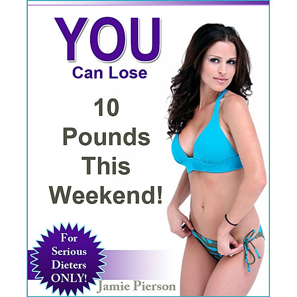 YOU Can Lose 10 Pounds This Weekend!, Jamie Pierson