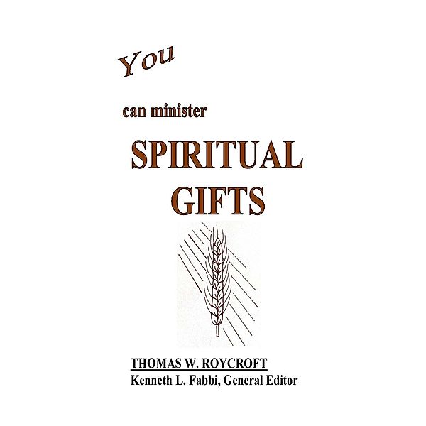 You Can Minister Spiritual Gifts, Thomas W. Roycroft