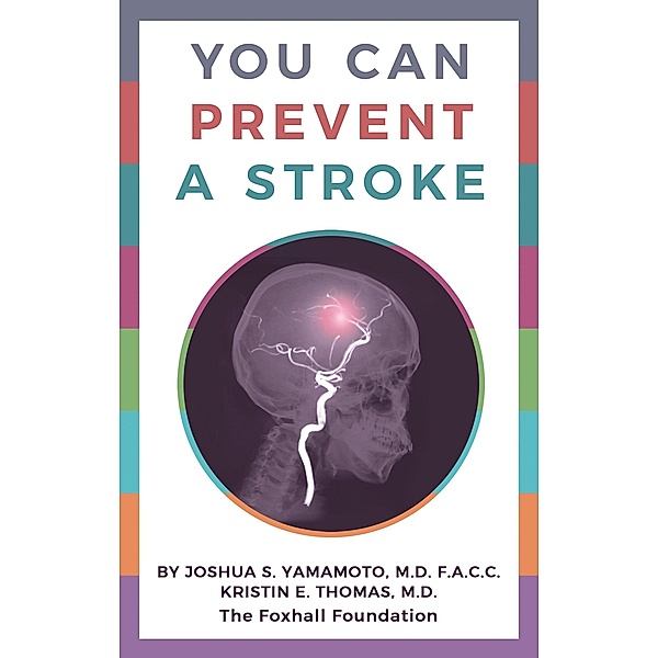 You Can Prevent a Stroke, Joshua S. Yamamoto, Kristin E. Thomas