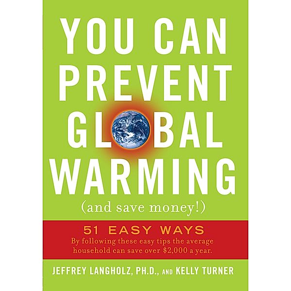 You Can Prevent Global Warming (and Save Money!), Jeffrey Langholz, Kelly Turner