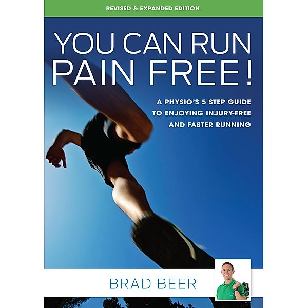You Can Run Pain Free! Revised & Expanded Edition, Brad Beer