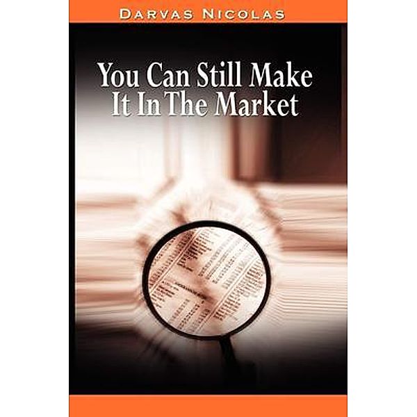 You Can Still Make It In The Market by Nicolas Darvas (the author of How I Made $2,000,000 In The Stock Market), Nicolas Darvas